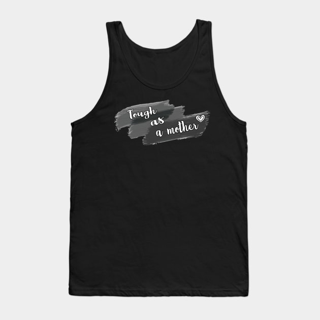 Tough As A Mother Tank Top by Ras-man93